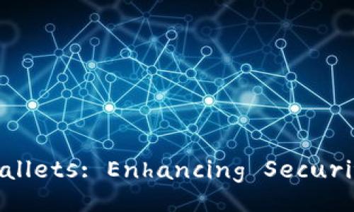 Deep Dive into Multi-Signature Wallets: Enhancing Security in Cryptocurrency Transactions